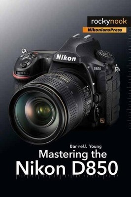 Darrell Young Mastering the Nikon D850 (Paperback)