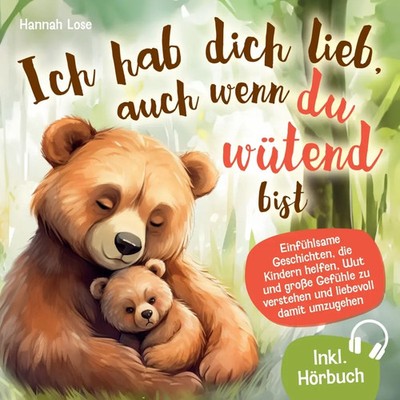 Ich hab dich lieb, auch wenn du wütend bist | Hannah Lose | Taschenbuch