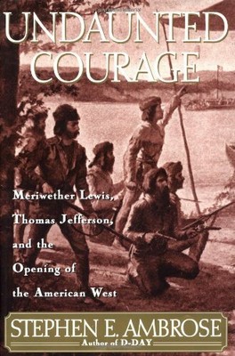 Undaunted Courage: Meriwether Lewis..., Ambrose, Stephe