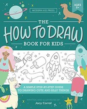 The How to Draw Book for Kids: A Simple Step-by-Step Guide to Drawing Cute and S