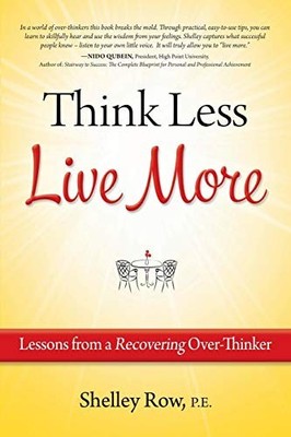 THINK LESS LIVE MORE: LESSONS FROM A RECOVERING By Rowe Shelley Pe **BRAND NEW**