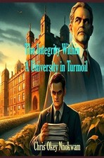 The Integrity Within: A University In Turmoil by Chris Okey Nnokwam Paperback Bo