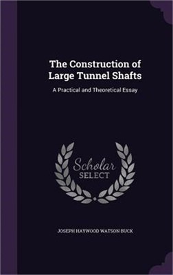 The Construction of Large Tunnel Shafts: A Practical and Theoretical Essay (Hard