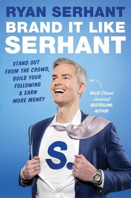 Brand it Like Serhant: Stand Out From the Crowd, Build Your Foll