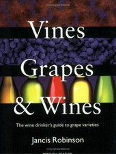 Vines, Grapes & Wines: The Wine Drinker's Guide to Grape Varieties (Revised) by