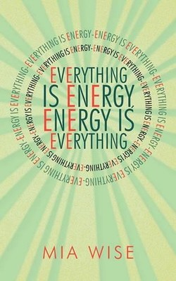 Mia Wise Everything Is Energy (Taschenbuch)