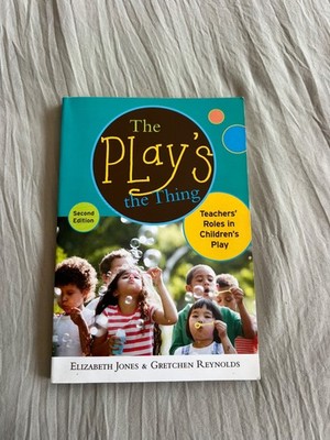 Early Childhood Education Ser.: Play's the Thing : Teachers' Roles in Children's