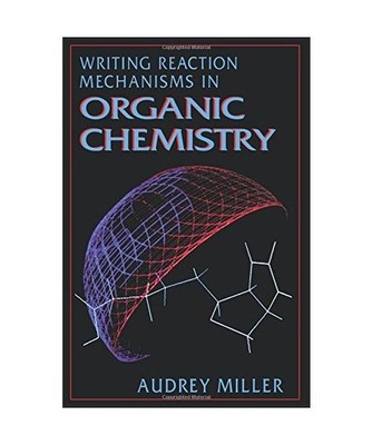 Writing Reaction Mechanisms in Organic Chemistry, Miller, Audrey