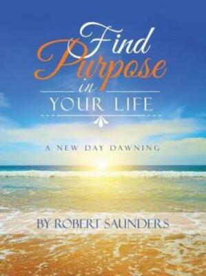 Find Purpose In Your Life: A New Day Dawning