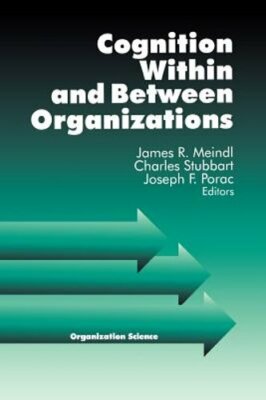 Cognition Within and Between Organizations by James R Meindl: New