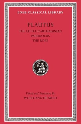 Plautus. Der kleine Karthager. Pseudolus. The Rope LCL 260 .Harvard 2012