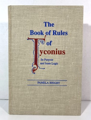 Book of Rules of Tyconius: Its Purpose & inner Logic by Pamela Bright 1988 HB