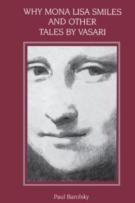 Why Mona Lisa Smiles and other Tales by Vasari, Paperback by Barolsky, Paul, ...