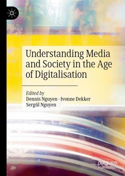 Understanding Media And Society In The Age Of Digitalisation Ivonne Dekker-image