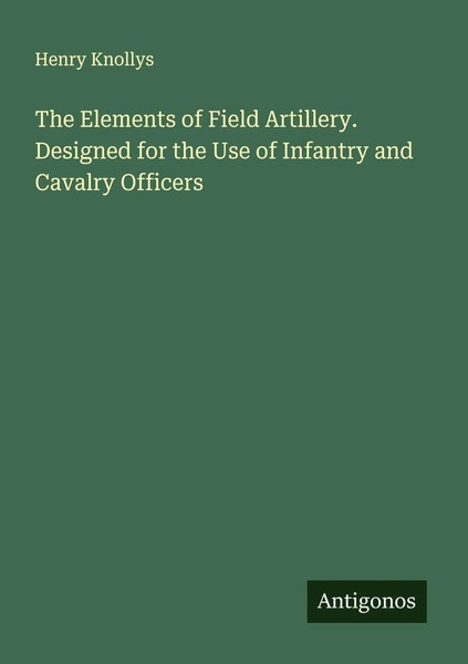 Henry Knollys | The Elements Of Field Artillery. Designed For The Use Of...-image
