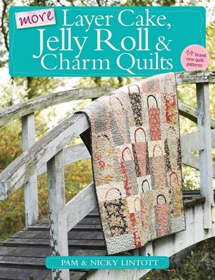 More Layer Cake, Jelly Roll & Charm Quilts