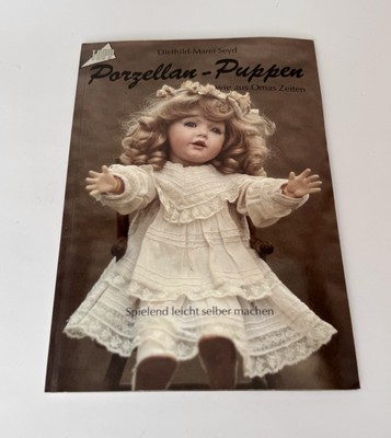 Porzellan-Puppen wie aus Omas Zeiten spielend leicht selbst Diethild-Marei Seyd