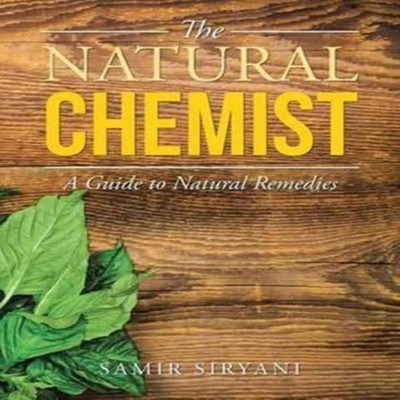 The Natural Chemist A Guide to Natural Remedies Samir Siryani Pap