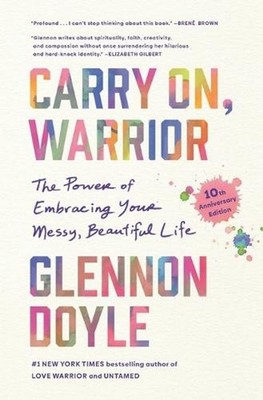 Carry On, Warrior: The Power of Embracing Your Messy, Beautiful Life by Glennon 