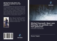 Rowan Tepper | Michel Foucault: Naar Een Filosofie En Politiek Van Het Gebeuren
