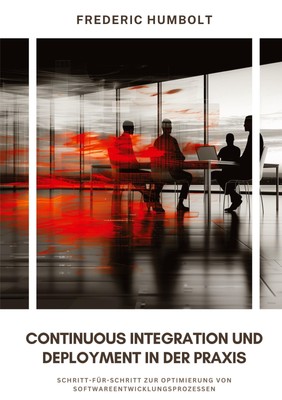 Continuous Integration und Deployment in der Praxis Frederic Humbolt