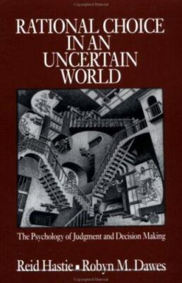 Rational Choice in an Uncertain World : The Psychology of Judgement and Decis...