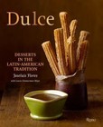 Dulce : Desserts in the Latin-American Tradition by Joseluis Flores and Laura Zimmerman Maye (2010, Hardcover)