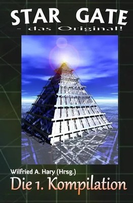 Wilfried A. Hary | STAR GATE - das Original: Die 1. Kompilation | Taschenbuch
