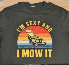 Lawn Mowing Machine Im Sexy And I Mow It Funny Mens Womens T-Shirts Top