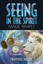 Seeing in the Spirit Made Simple Paperback Praying Medic