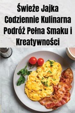 ¿wie¿e Jajka Codziennie Kulinarna Podró¿ Pe¿na Smaku i Kreatywno¿ci Jankowski