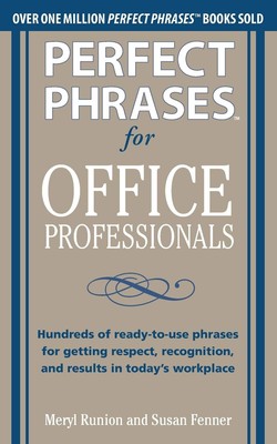 Perfect Phrases for Office Professionals: Hundreds of ready-to-use phrases f...
