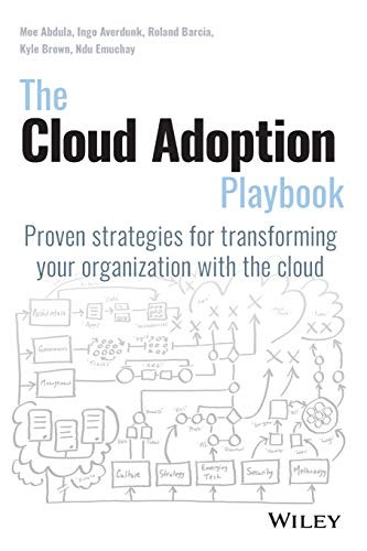 The Cloud Adoption Playbook: Proven Strategies for Transforming