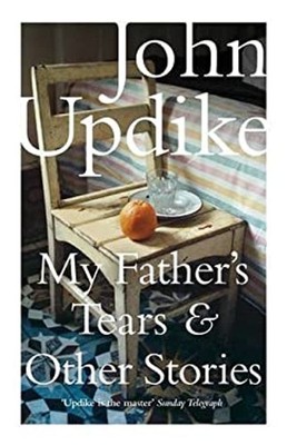 My Father's Tears and Other Stories Hardcover John Updike