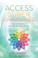 Access Super Consciousness: Raise Your Frequency to Overcome Your Biggest: New