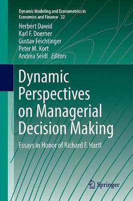 Dynamic Perspectives on Managerial Decision Making: Essays in Honor of Richard F