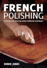 French Polishing: Finishing and Restorin... by Jones, Derek Paperback / softback