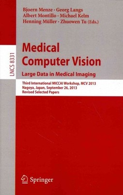 Medical Computer Vision. Large Data in Medical Imaging : Third International ...