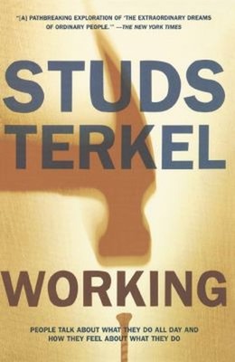 Working : People Talk about What They Do All Day and How They Fee