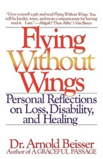 Flying Without Wings: Personal Reflections on Loss, Disability, and Healing by A