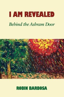 I Am Revealed: Behind The Ashram Door