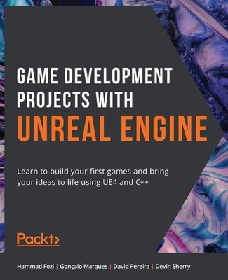 Game Development Projects with Unreal Engine: Learn to build your first game...