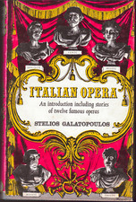 Italian Opera - Introduction & Stories ; by Galatopoulos - Hardcover Book, 1971