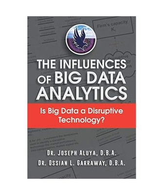 The Influences of Big Data Analytics: Is Big Data a Disruptive Technology?: Is B