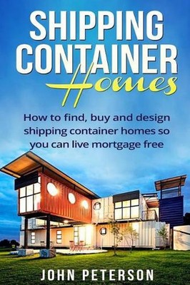 Shipping Container Homes: Your complete guide on how to find, buy and design shi