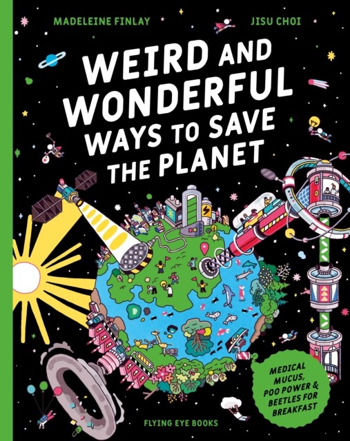 Weird and Wonderful Ways to Save the Planet (Paperback Book)