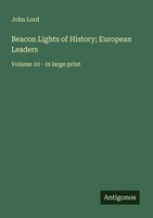 Beacon Lights Of History; European Leaders Volume 10 - In Large Print John Lord