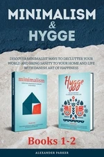 Minimalism & Hygge: 2-in-1 Box Set. Discover Minimalist Ways To Declutter...