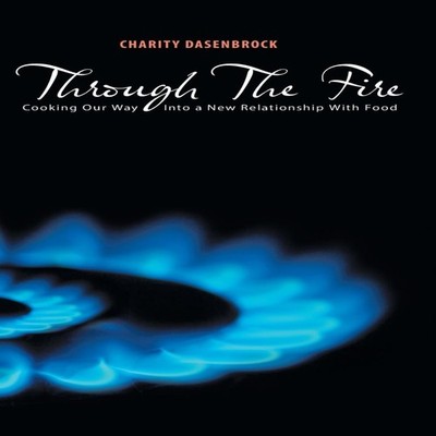 Through The Fire Cooking Our Way Into a New Relationship With Foo