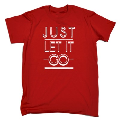 Just Let It Go T-SHIRT Humor Witz Comedy Hispter Glamour lustig Geburtstagsgeschenk
